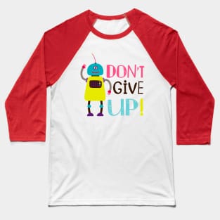 Robot Don T Give Up Baseball T-Shirt